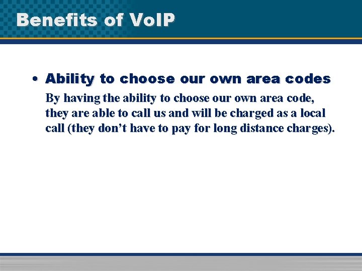 Benefits of Vo. IP • Ability to choose our own area codes By having