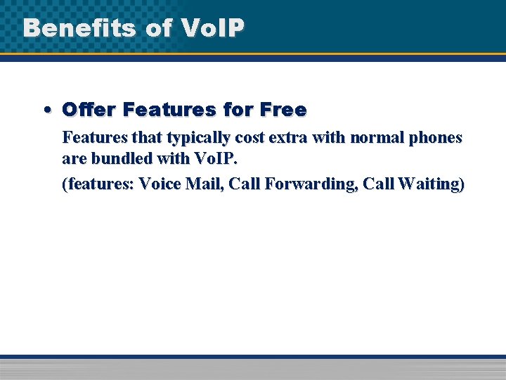 Benefits of Vo. IP • Offer Features for Free Features that typically cost extra