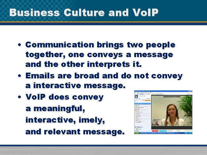 Business Culture and Vo. IP • Communication brings two people together, one conveys a