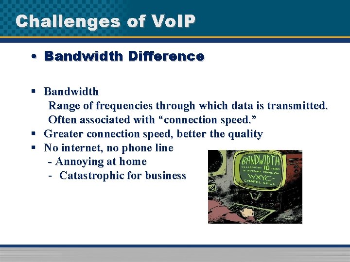 Challenges of Vo. IP • Bandwidth Difference § Bandwidth Range of frequencies through which
