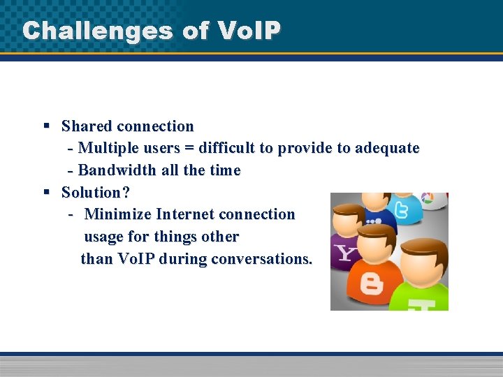 Challenges of Vo. IP § Shared connection - Multiple users = difficult to provide