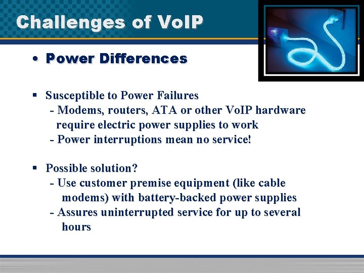 Challenges of Vo. IP • Power Differences § Susceptible to Power Failures - Modems,