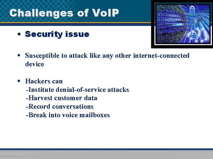 Challenges of Vo. IP • Security issue § Susceptible to attack like any other