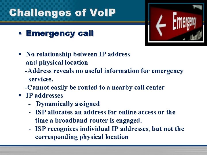 Challenges of Vo. IP • Emergency call § No relationship between IP address and