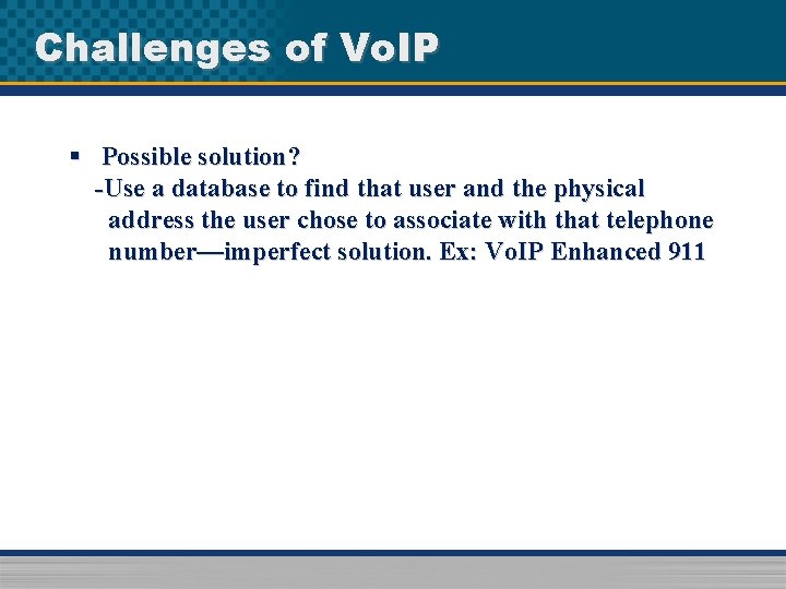 Challenges of Vo. IP § Possible solution? -Use a database to find that user