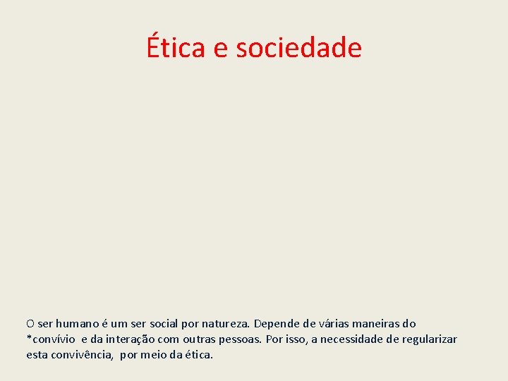 Ética e sociedade O ser humano é um ser social por natureza. Depende de