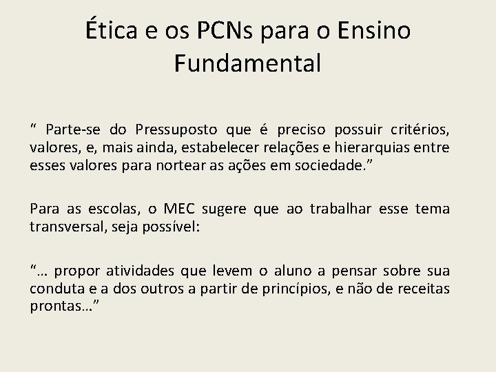 Ética e os PCNs para o Ensino Fundamental “ Parte-se do Pressuposto que é