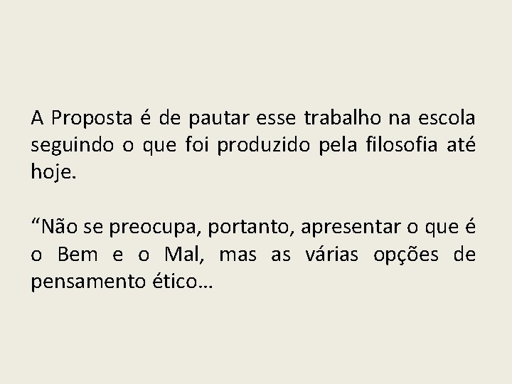 A Proposta é de pautar esse trabalho na escola seguindo o que foi produzido