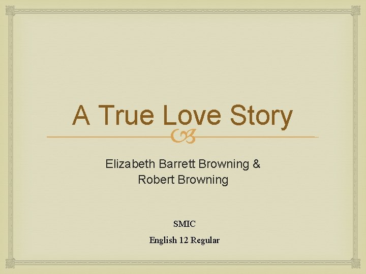 A True Love Story Elizabeth Barrett Browning & Robert Browning SMIC English 12 Regular