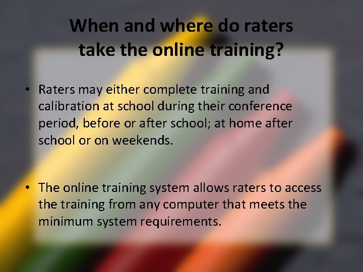 When and where do raters take the online training? • Raters may either complete