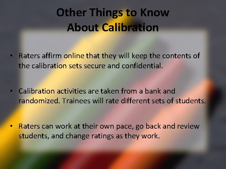 Other Things to Know About Calibration • Raters affirm online that they will keep