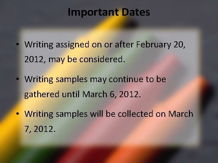 Important Dates • Writing assigned on or after February 20, 2012, may be considered.