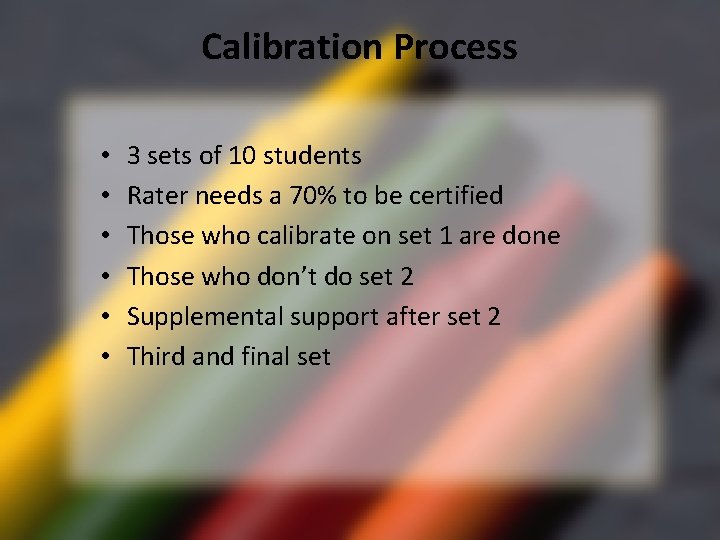 Calibration Process • • • 3 sets of 10 students Rater needs a 70%