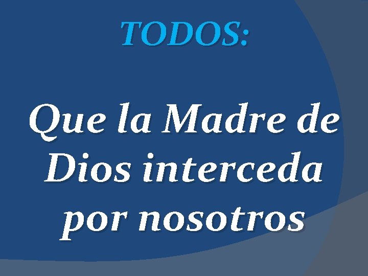 TODOS: Que la Madre de Dios interceda por nosotros 