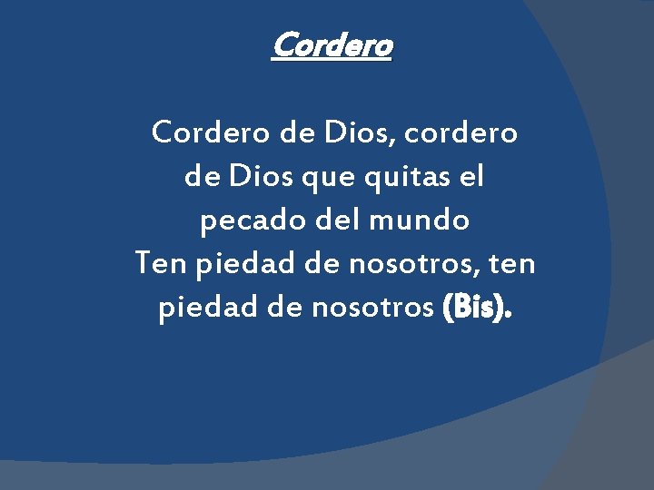 Cordero de Dios, cordero de Dios que quitas el pecado del mundo Ten piedad