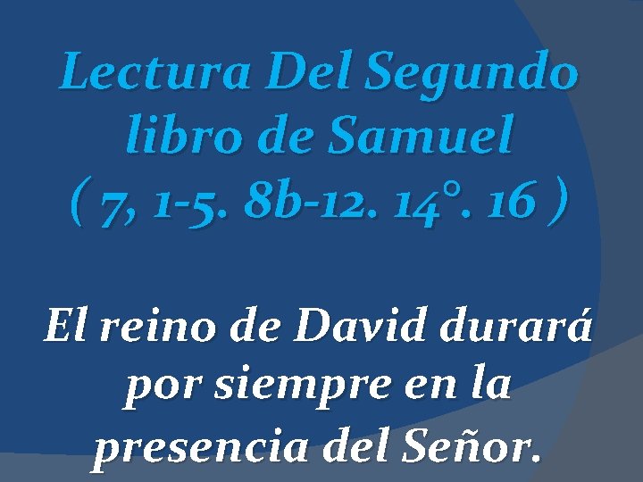 Lectura Del Segundo libro de Samuel ( 7, 1 -5. 8 b-12. 14°. 16
