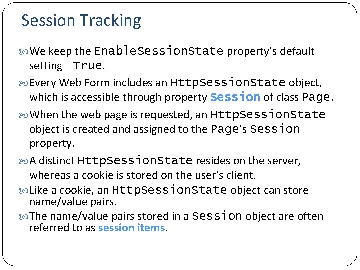 Session Tracking We keep the Enable. Session. State property’s default setting—True. Every Web Form