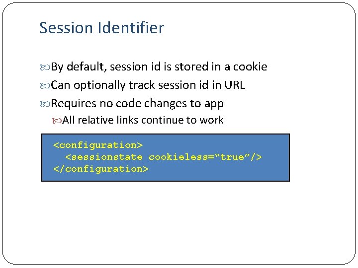 Session Identifier By default, session id is stored in a cookie Can optionally track