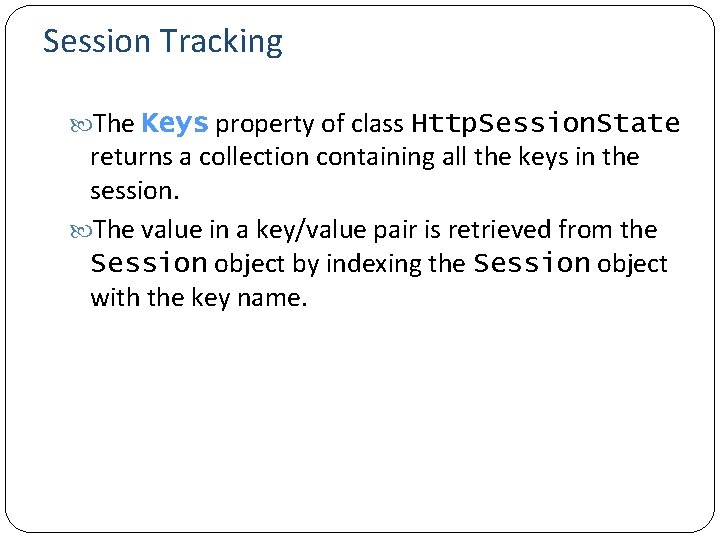 Session Tracking The Keys property of class Http. Session. State returns a collection containing