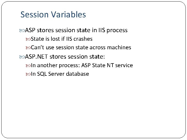 Session Variables ASP stores session state in IIS process State is lost if IIS