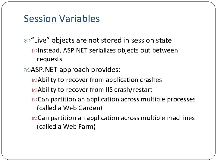 Session Variables “Live” objects are not stored in session state Instead, ASP. NET serializes