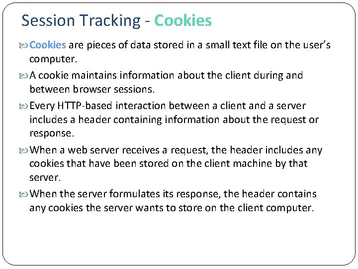Session Tracking - Cookies are pieces of data stored in a small text file