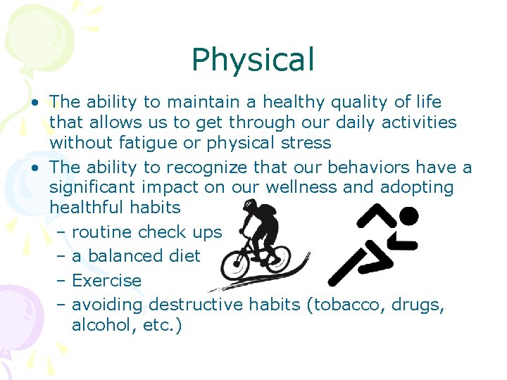 Physical • The ability to maintain a healthy quality of life that allows us