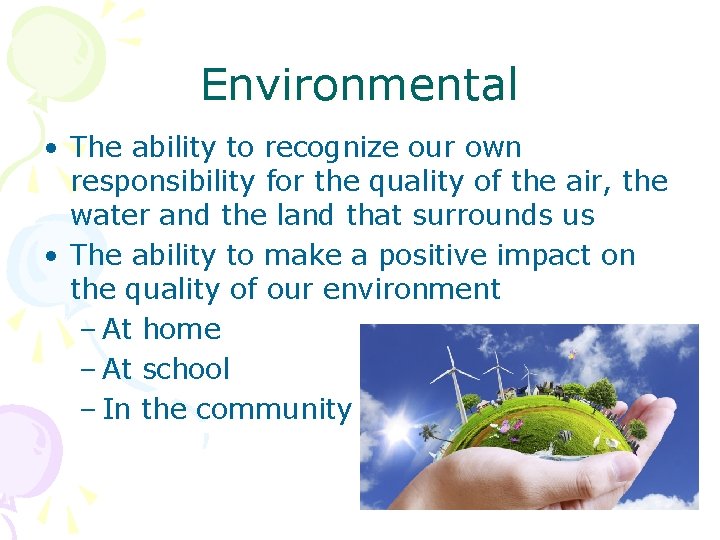 Environmental • The ability to recognize our own responsibility for the quality of the