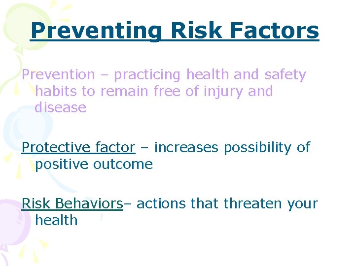 Preventing Risk Factors Prevention – practicing health and safety habits to remain free of