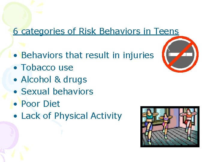 6 categories of Risk Behaviors in Teens • • • Behaviors that result in