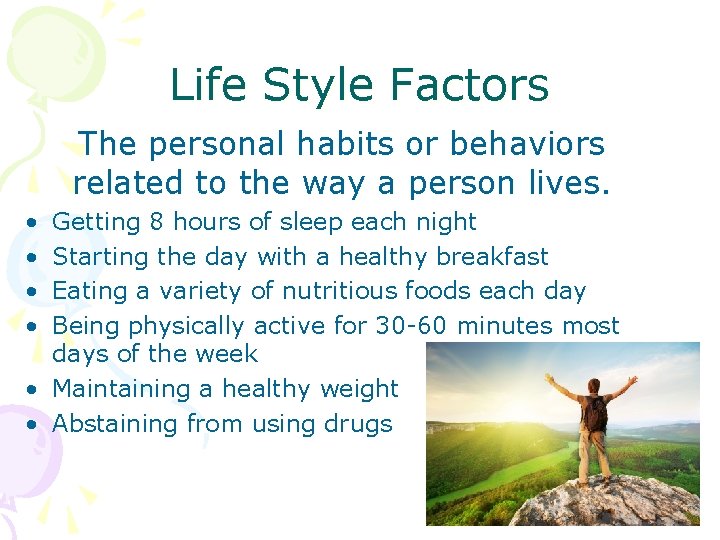 Life Style Factors The personal habits or behaviors related to the way a person