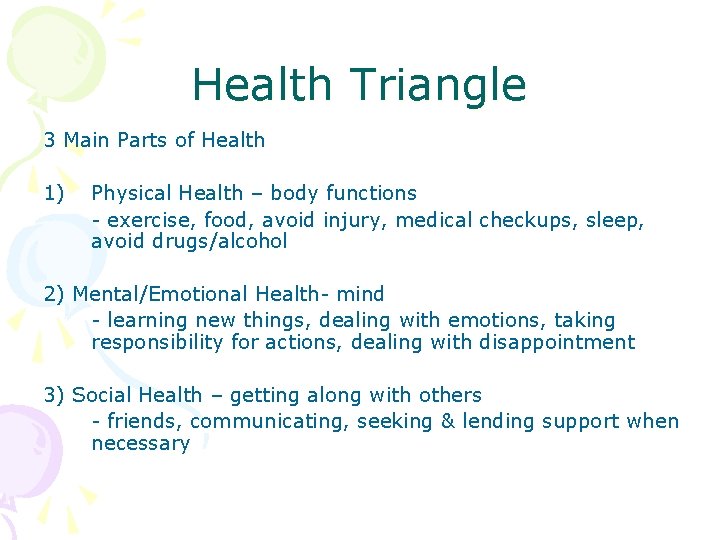 Health Triangle 3 Main Parts of Health 1) Physical Health – body functions -