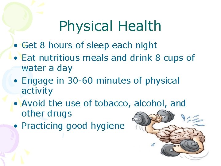 Physical Health • Get 8 hours of sleep each night • Eat nutritious meals