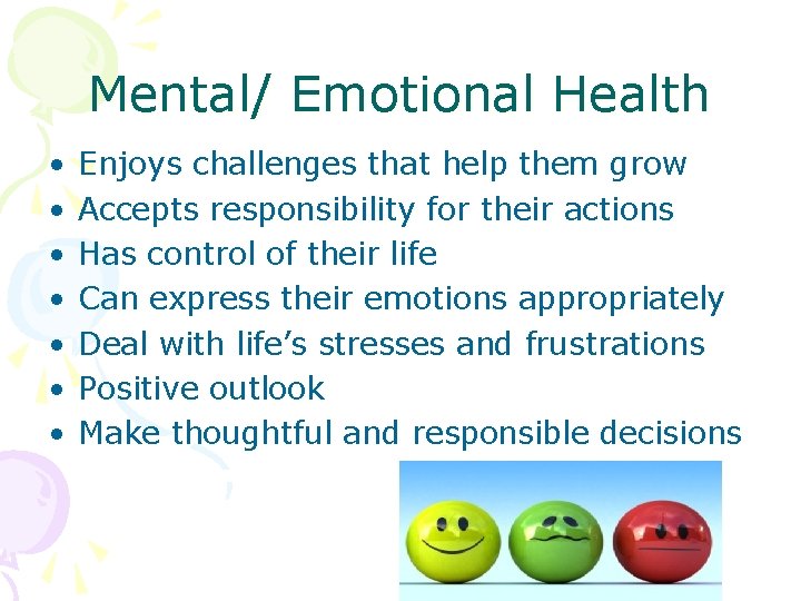 Mental/ Emotional Health • • Enjoys challenges that help them grow Accepts responsibility for