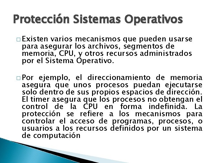 Protección Sistemas Operativos � Existen varios mecanismos que pueden usarse para asegurar los archivos,