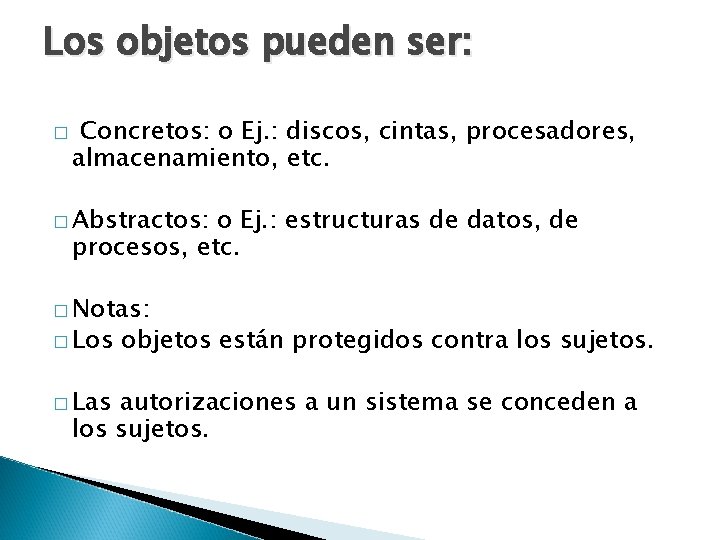 Los objetos pueden ser: � Concretos: o Ej. : discos, cintas, procesadores, almacenamiento, etc.