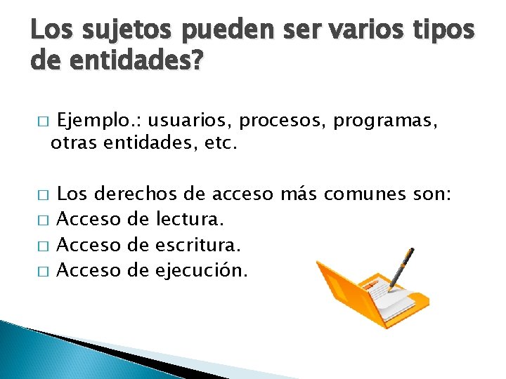 Los sujetos pueden ser varios tipos de entidades? � � � Ejemplo. : usuarios,