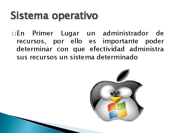 Sistema operativo � En Primer Lugar un administrador de recursos, por ello es importante