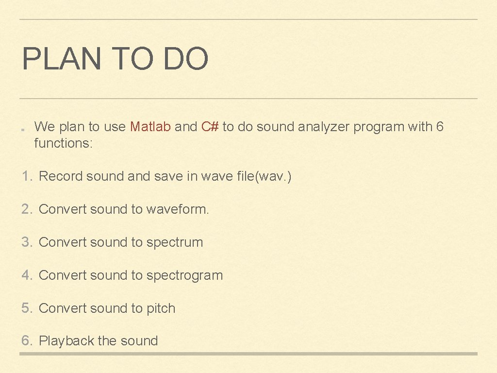 PLAN TO DO We plan to use Matlab and C# to do sound analyzer PLAN TO DO We plan to use Matlab and C# to do sound analyzer