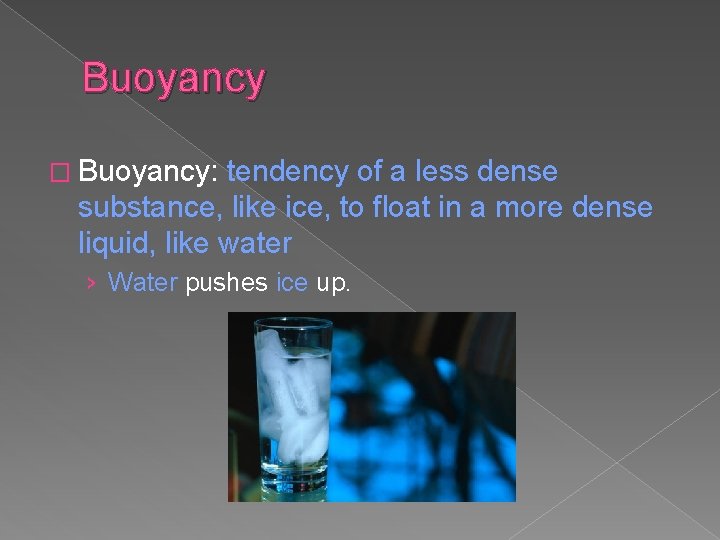 Buoyancy � Buoyancy: tendency of a less dense substance, like ice, to float in