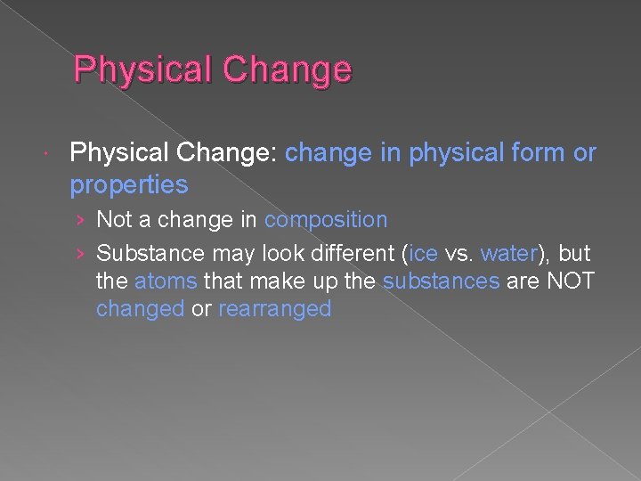 Physical Change Physical Change: change in physical form or properties › Not a change