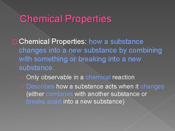 Chemical Properties � Chemical Properties: how a substance changes into a new substance by