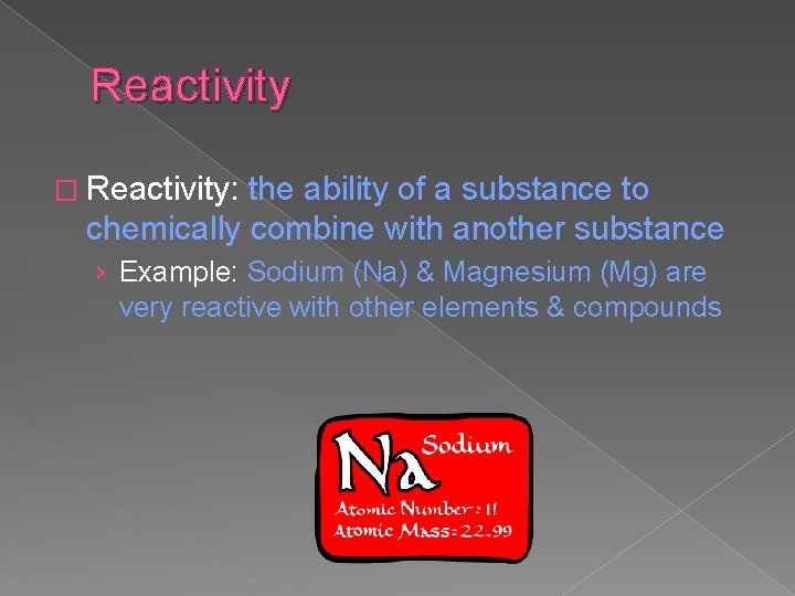 Reactivity � Reactivity: the ability of a substance to chemically combine with another substance