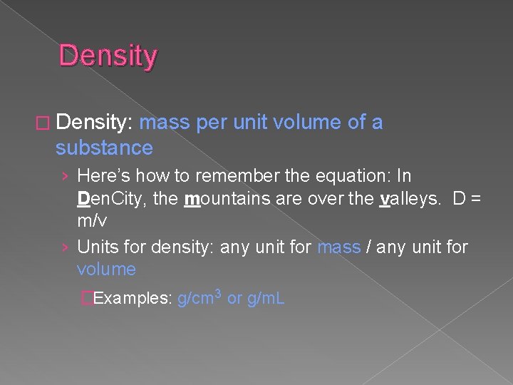 Density � Density: mass per unit volume of a substance › Here’s how to