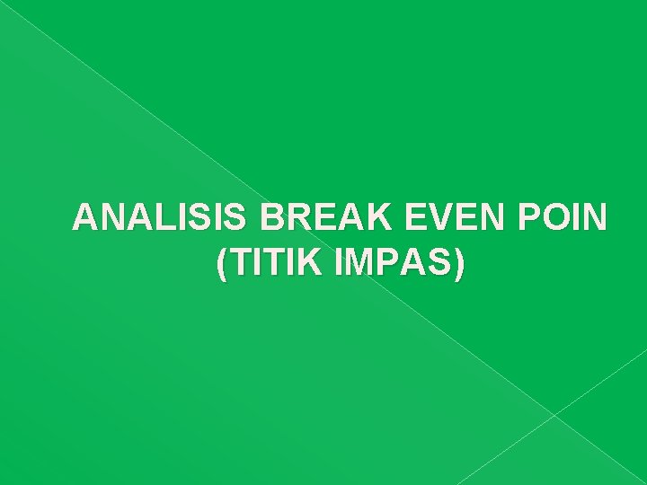 ANALISIS BREAK EVEN POIN (TITIK IMPAS) 