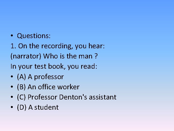  • Questions: 1. On the recording, you hear: (narrator) Who is the man