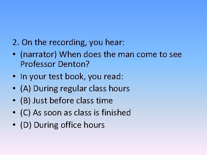 2. On the recording, you hear: • (narrator) When does the man come to