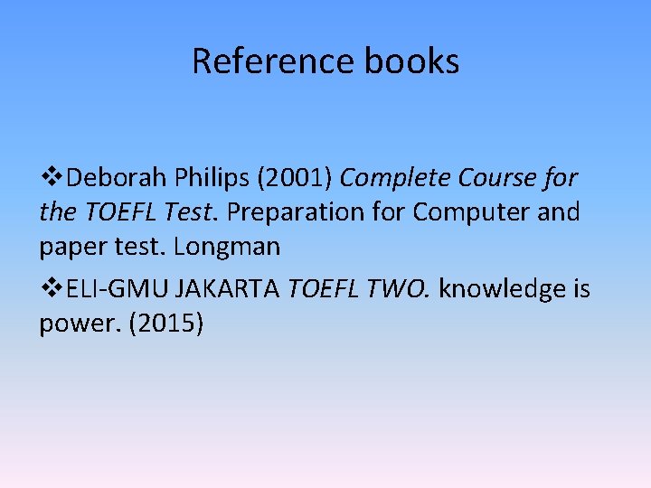 Reference books v. Deborah Philips (2001) Complete Course for the TOEFL Test. Preparation for