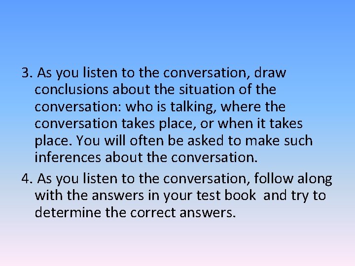 3. As you listen to the conversation, draw conclusions about the situation of the