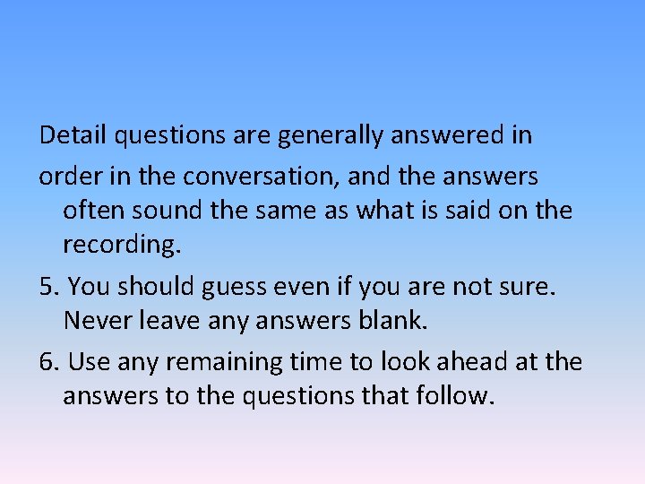 Detail questions are generally answered in order in the conversation, and the answers often